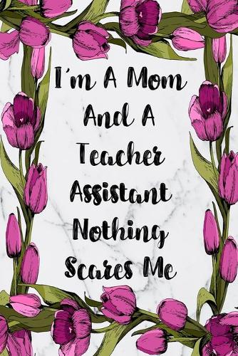 I'm A Mom And A Teacher Assistant Nothing Scares Me