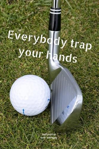 Everybody trap your hands: Journal notebook Diary for funny inspiration Golf lovers Men and Women Blank Dots to Write In creative Ideas and to do list planner