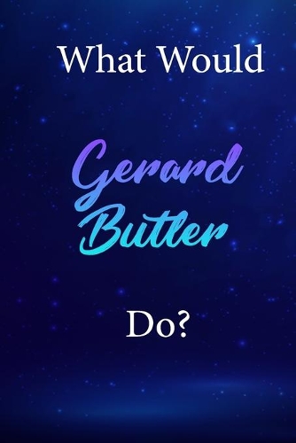 What Would Gerard Butler Do?