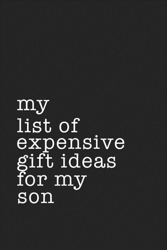 My List of Expensive Gift Ideas for My Son