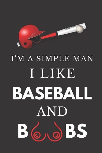 I'm a Simple Man I Like Baseball and Boobs