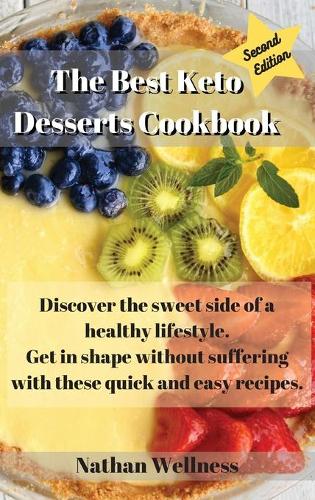 The Best Keto Desserts Cookbook: Discover the sweet side of a healthy lifestyle. Get in shape without suffering with these quick and easy recipes.