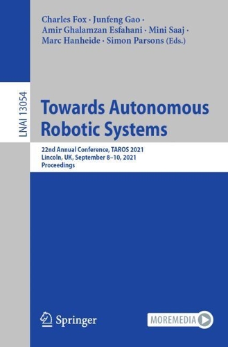 Towards Autonomous Robotic Systems: 22nd Annual Conference, TAROS 2021, Lincoln, UK, September 8–10, 2021, Proceedings(Lecture Notes in Artificial Intelligence)