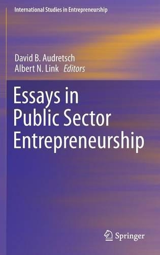 Essays in Public Sector Entrepreneurship: (International Studies in Entrepreneurship)