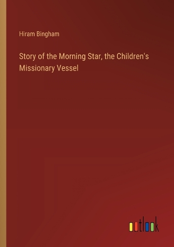 Story of the Morning Star, the Children's Missionary Vessel
