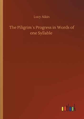 The Piligrim´s Progress in Words of one Syllable