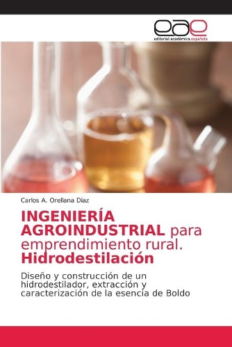 INGENIERÍA AGROINDUSTRIAL para emprendimiento rural. Hidrodestilación