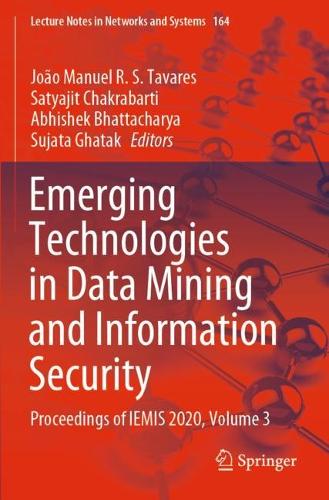 Emerging Technologies in Data Mining and Information Security: Proceedings of IEMIS 2020, Volume 3(164 Lecture Notes in Networks and Systems)