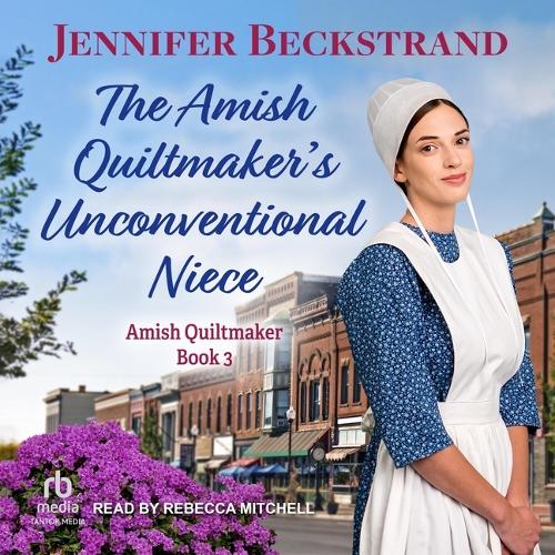 The Amish Quiltmaker's Unconventional Niece: (3 The Amish Quiltmaker)