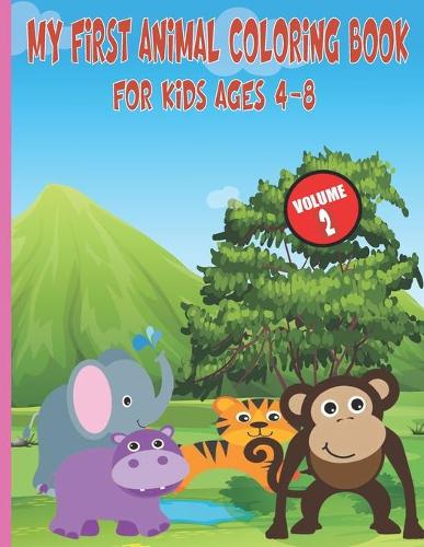 My First Animal Coloring Book For Kids Ages 4-8: Easy, Large, Giant, Simple Picture Coloring Books for Toddlers, Kids Ages 2-4, Early Learning, My First Toddler Coloring Book, Animals Kids Coloring
