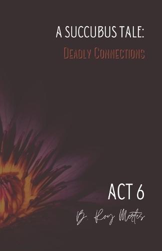 A Succubus Tale: Deadly Connections: ACT VI(6 A Succubus Tale: Deadly Connections)