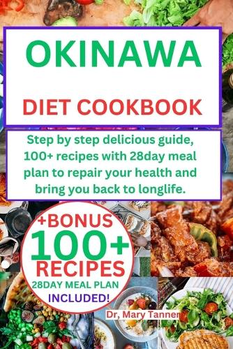 Okinawa Diet Cookbook: Step by step delicious guide, 100+ recipes with 28day meal plan to repair your health and bring you back to longlife.