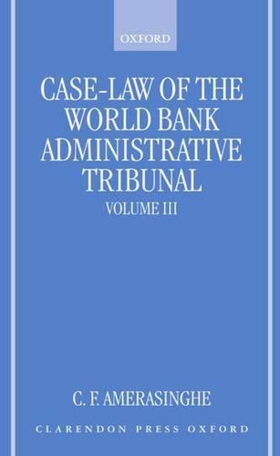 Case-Law of the World Bank Administrative Tribunal: Volume III: An Analytical Digest Volume III(Case-Law of the World Bank Administrative Tribunal)