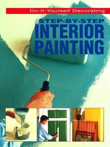 Step-By-Step Interior Painting: (Do-It-Yourself Decorating)