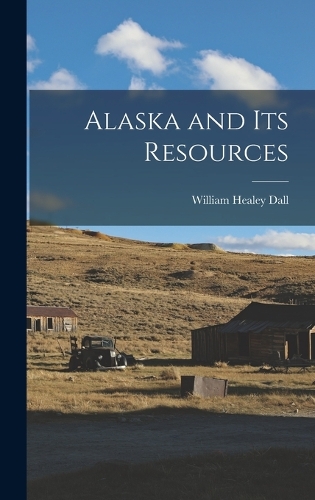 Alaska and its Resources