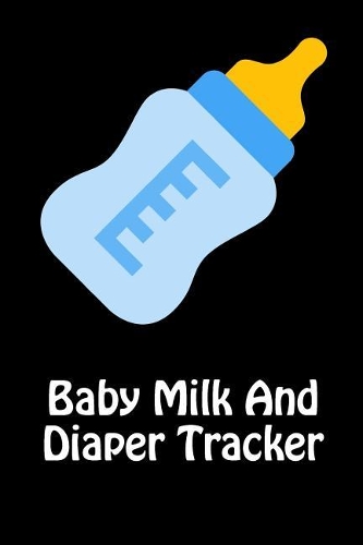 Baby Milk And Diaper Tracker: 90 Day Milk and Dirty Diaper Tracker