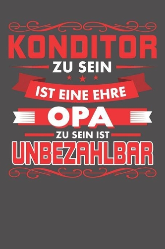 Konditor Zu Sein Ist Eine Ehre - Opa Zu Sein Ist Unbezahlbar