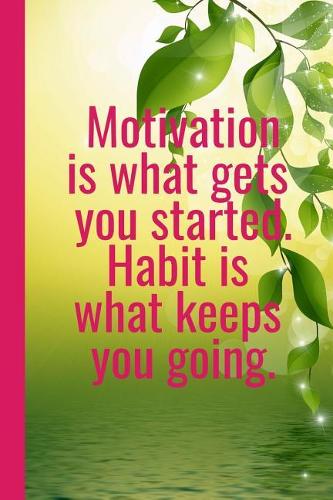 Motivation Is What Gets You Startet - Habit Is What Keeps You Going