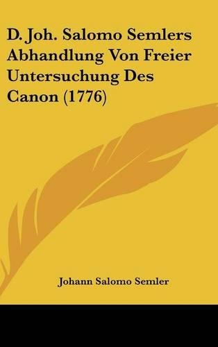 D. Joh. Salomo Semlers Abhandlung Von Freier Untersuchung Des Canon (1776)