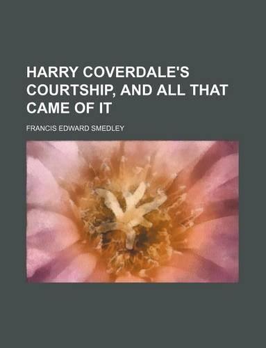 Harry Coverdale's Courtship, and All That Came of It: (English)