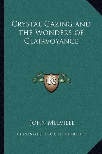 Crystal Gazing and the Wonders of Clairvoyance: (English)