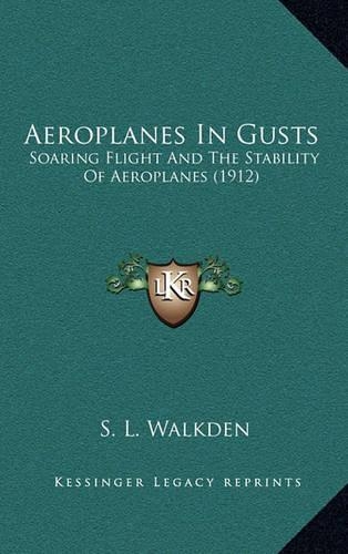 Aeroplanes in Gusts: Soaring Flight and the Stability of Aeroplanes (1912)(English)