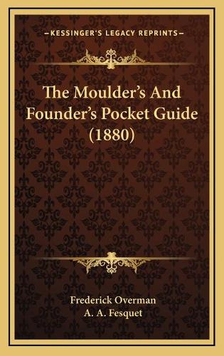 The Moulder's And Founder's Pocket Guide (1880)