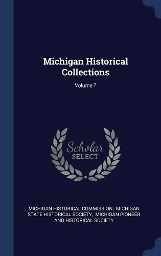 Michigan Historical Collections; Volume 7