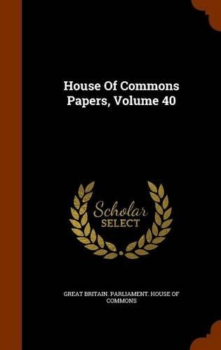 House Of Commons Papers, Volume 40