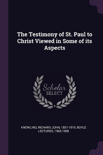The Testimony of St. Paul to Christ Viewed in Some of Its Aspects
