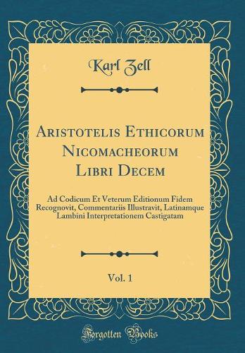 Aristotelis Ethicorum Nicomacheorum Libri Decem, Vol. 1