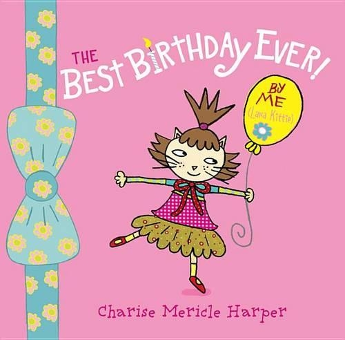 The Best Birthday Ever! by Me (Lana Kittie) (with Help from Charise Harper)