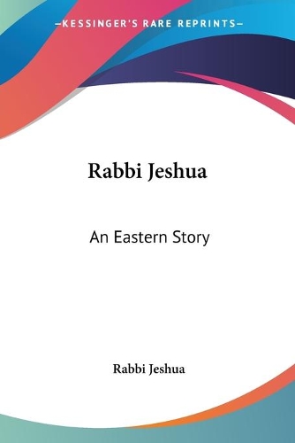 Rabbi Jeshua: An Eastern Story(English)