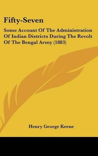 Fifty-Seven: Some Account of the Administration of Indian Districts During the Revolt of the Bengal Army (1883)