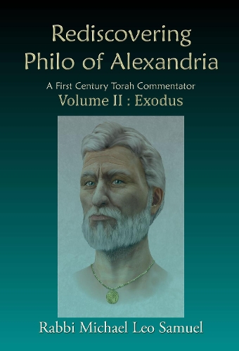 Rediscovering Philo of Alexandria: A First Century Torah Commentator Volume II: Exodus