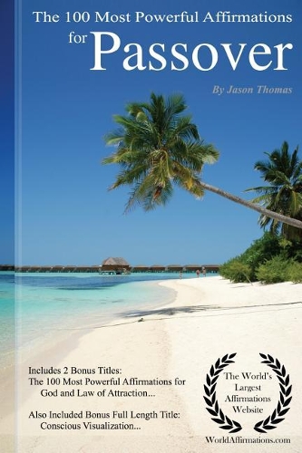 Affirmation the 100 Most Powerful Affirmations for Passover - Including 2 Positive & Affirmative Action Bonus Books on God & Law of Attraction, Also Included Conscious Visualization