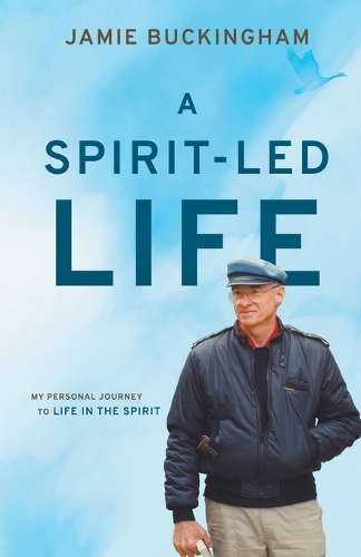 Spirit-Led Life, A: My Personal Journey to Life in the Spirit