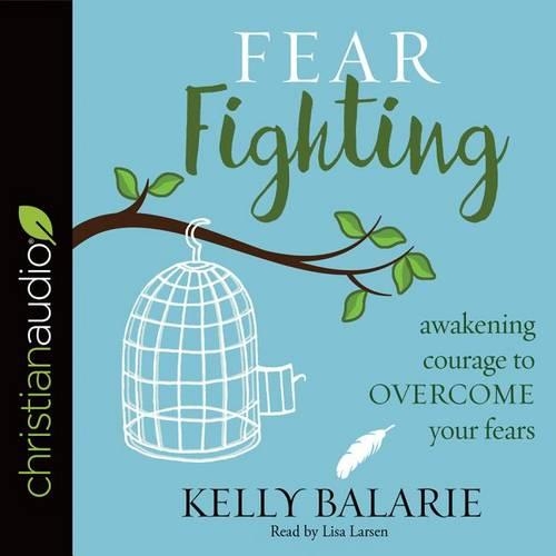 Fear Fighting: Awakening Courage to Overcome Your Fears