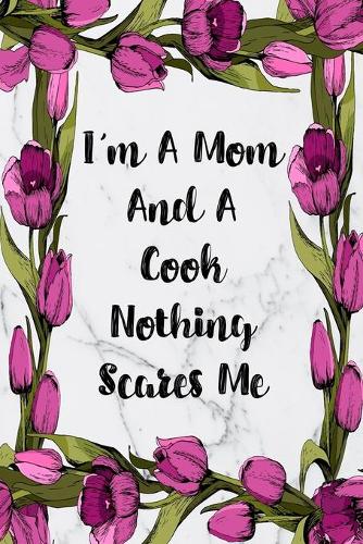 I'm A Mom And A Cook Nothing Scares Me