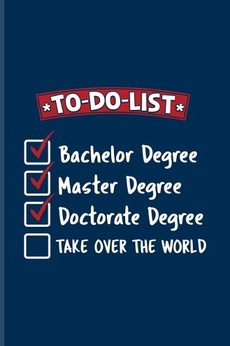 To-Do-List... Doctorate Degree Take Over The World