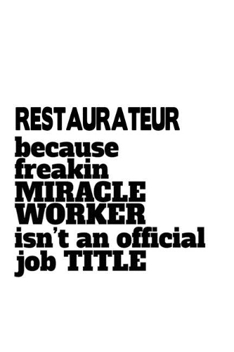 Restaurateur Because Freaking Miracle Worker Isn't An Official Job Title