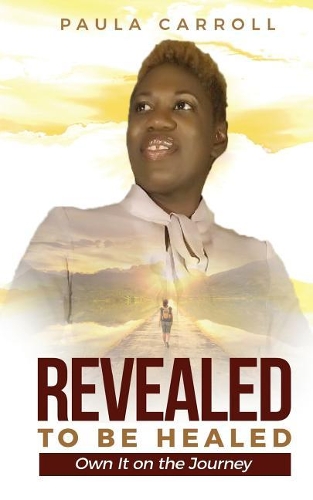 Revealed to be Healed: Own It on the Journey