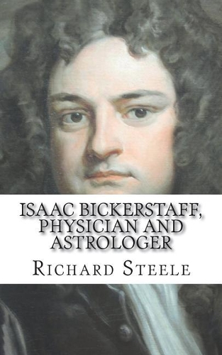 Isaac Bickerstaff, Physician and Astrologer