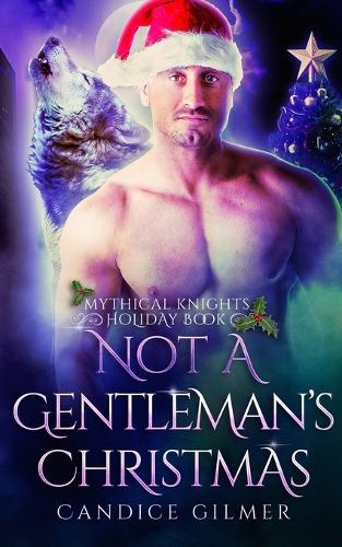 Not a Gentleman's Christmas: A Mythical Knights Christmas Story(0 Mythical Knights)