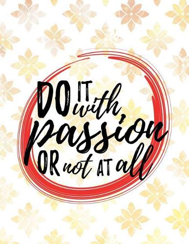 Do It With Passion or Not At All: Weekly Planner 2019 - Weekly Views with To-Do Lists, Funny Holidays & Inspirational Quotes - 2019 Organizer with Vision Board, Notes and Much More -(2019 Planners)