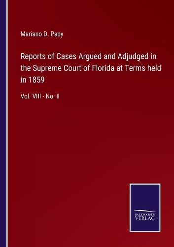 Reports of Cases Argued and Adjudged in the Supreme Court of Florida at Terms held in 1859: Vol. VIII - No. II