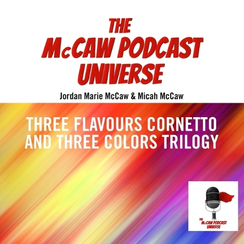 The McCaw Podcast Universe: Three Flavours Cornetto and Three Colours Trilogy(8 McCaw Podcast Universe)