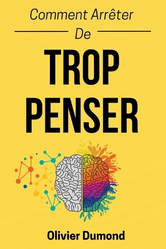 Comment Arrêter De Trop Penser