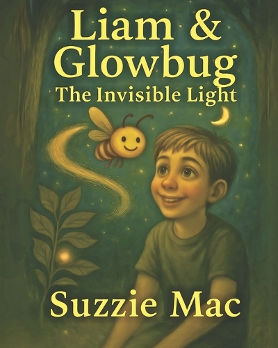 Liam & Glowbug. The Invisible Light.: (Liam's Light-Up Adventures)