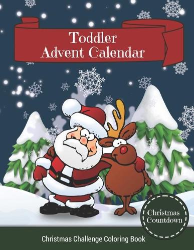 Christmas Countdown Toddler Advent Calendar: Awsome Christmas Challenge Coloring Activity Book for Kids. Great Gift Idea for Christmas Present Children Preschoolers